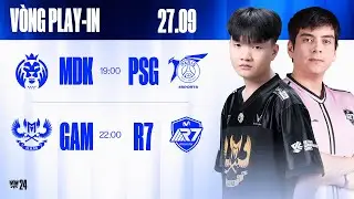 MDK vs PSG (BO3) | GAM vs R7 (BO3) | CKTG 2024 - V&ograve;ng Play-in | 27.09.2024