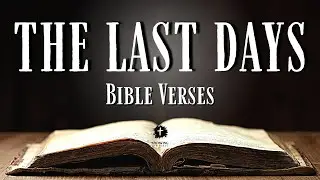 Bible Verses About THE LAST DAYS [KJV] With Inspirational Explanation
