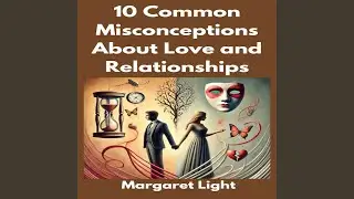 10 Common Misconceptions About Love and Relationships
