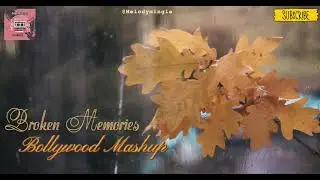 Fading Memories of Love 💔 | Heart Broken Chillout Mashup | 😢 Sad Song | 😔 Mood off mashup | 🎶 Mashup