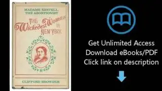 The Wickedest Woman in New York: Madame Restell, the Abortionist