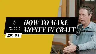 Ep. 99 How to Make Money in Craft | Passion For Craft Podcast