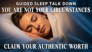 Born Into Hardship? Claim Your Worth & Live Authentically Guided Sleep Talk Down