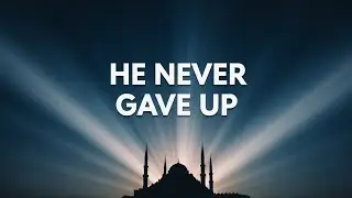 He Never Gave Up | And Allah Answered