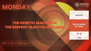 The Genetic Makeup of the Serpent Injected Into Man | MON | Week 02