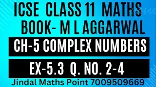 ISC Class 11 Math (2024-25) | M L Aggarwal | CH-5 Complex Numbers | Ex-5.3 | Q.No. 2-4 | PART-3