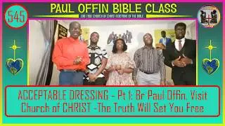 ACCEPTABLE DRESSING - Part ONE: Br Paul Offin. Visit Church of CHRIST -The Truth Will Set You Free