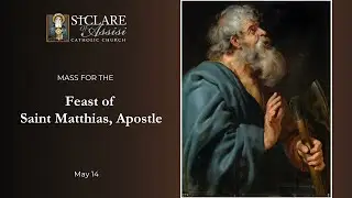 May 14, 2025; Feast of Saint Matthias, Apostle (Fr. Michael&rsquo;s Homily)