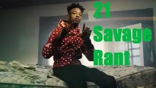 21 Savage Rant