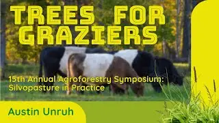 The Real Impacts of Silvopasture | Austin Unruh of Trees for Graziers