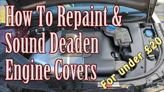 How to refresh/respray and sound deaden engine covers cheaply