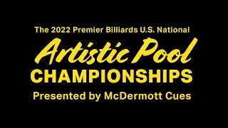 Quarterfinal #1 -- 2022 Premier Billiards US National Artistic Pool Championship
