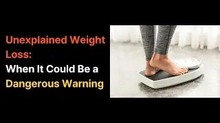 Unexplained Weight Loss: When It Could Be a Dangerous Warning