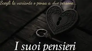 I suoi pensieri 🔮 scegli la variante ✨o pensa a due persone 
