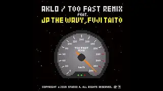 AKLO / Too Fast (Remix) [feat. JP THE WAVY & Fuji Taito]