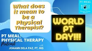 What it Means to be a Physical Therapist. World Physiotherapy Day! | PTMEAL TV | Episode 2