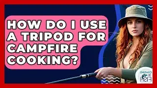 How Do I Use A Tripod For Campfire Cooking? - Chasing Big Fish
