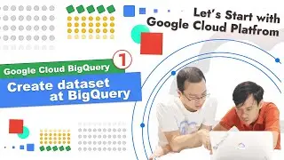 BigQuery (1/3): Create dataset at BigQuery