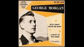 George Morgan - Stay Away From Me Baby /A Shot In The Dark (1956 / 1954)