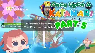 【Once Upon A KATAMARI】Full Playthrough • Part 5