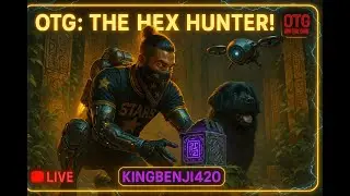 🔴LIVE! - OTG: THE HEX HUNTER! - (KingBenji420) - Off The Grid - {He Was #1!}