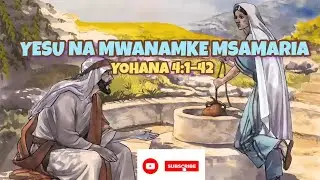 Yesu na Mwanamke Msamaria | Yohana 4:1–42 | Hadithi ya Biblia