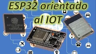 📄 &iquest;Qu&eacute; es el ESP32? - Descripci&oacute;n del ESP32 orientado al IOT