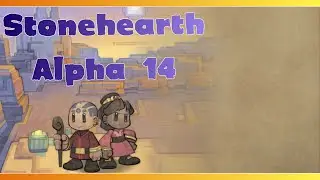 STONEHEARTH ALPHA 14 | EPISODE 11 | City Management | Stonehearth Alpha 14 Gameplay