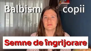 Bâlbâiala la copii: Normal sau motiv de îngrijorare?