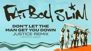 Fatboy Slim - Don't Let The Man Get You Down (Justice Remix) [Official Audio]