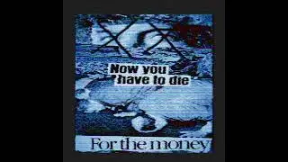 HASHI_MONO - NOW YOU HAVE TO DIE FOR THE MONEY [PROD. GLOOMSTONE]