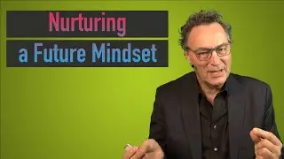How People and their Organizations Can Nurture a Future Mindset: The Future is Already here!
