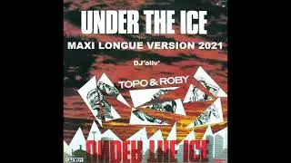 Topo & Roby   Under the ice   Maxi Longue Version 2021   Dj' Oliv'