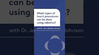What types of heart procedures can be done using robotics | Dr. John Degraft-Johnson