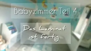 Babyzimmer | Kinderzimmer | das Laminat ist fertig | vorher/nachher | #saraatwork #babyroomdesign