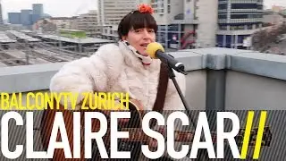 CLAIRE SCAR - REBELLE (BalconyTV)