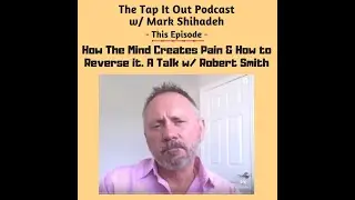 Ep 8: Mark Shihadeh talks w/Robert Smith of FasterEFT. How the mind creates pain. Tap it Out Podcast