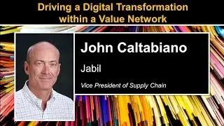 Driving a Digital Transformation within a Value Network with John Caltabiano of Jabil