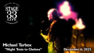 Michael Tarbox - Night Train to Chelsea (Stage 33 Live; December 6, 2025)