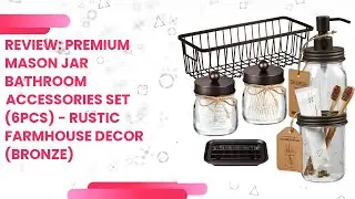 Review: Premium Mason Jar Bathroom Accessories Set (6PCS) - Rustic Farmhouse Decor (Bronze)