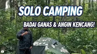 NEKAT SOLO CAMPING DISAAT BADAI GANAS & ANGIN KENCANG!