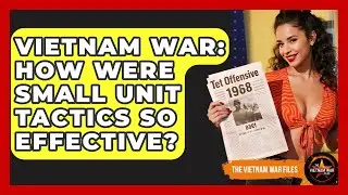 Vietnam War: How Were Small Unit Tactics So Effective? - The Vietnam War Files