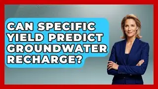 Can Specific Yield Predict Groundwater Recharge? - Water Science For Everyone