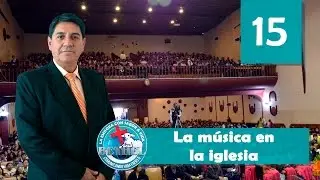 15 La Música en la Iglesia | Ptr. Mario Lima Vacaflor