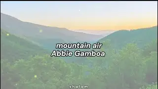 mountain air - Abbie Gamboa (lyric video)