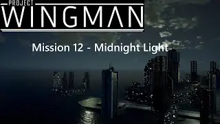 Project Wingman Anniversary playthrough - Mission 12 - Midnight Light - Hard Difficulty
