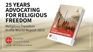 Launch of ACN Religious Freedom in the World Report 2025 &ndash; MORNING SESSION