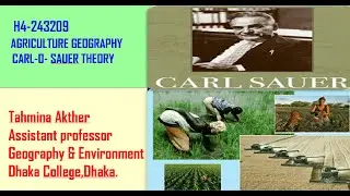 H4 - Agriculture Geography Carl-O-Sauer Theory Tahmina Akhter. Assistant Professor.