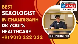 Best Sexologist in Chandigarh I Dr. Yogi's Health Care I Ayurvedic Clinic for Men's Sexual Wellness
