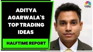 Invest4edu's Aditya Agarwala's Top Trading Ideas & Top Stock Picks | Halftime Report | CNBC-TV18
